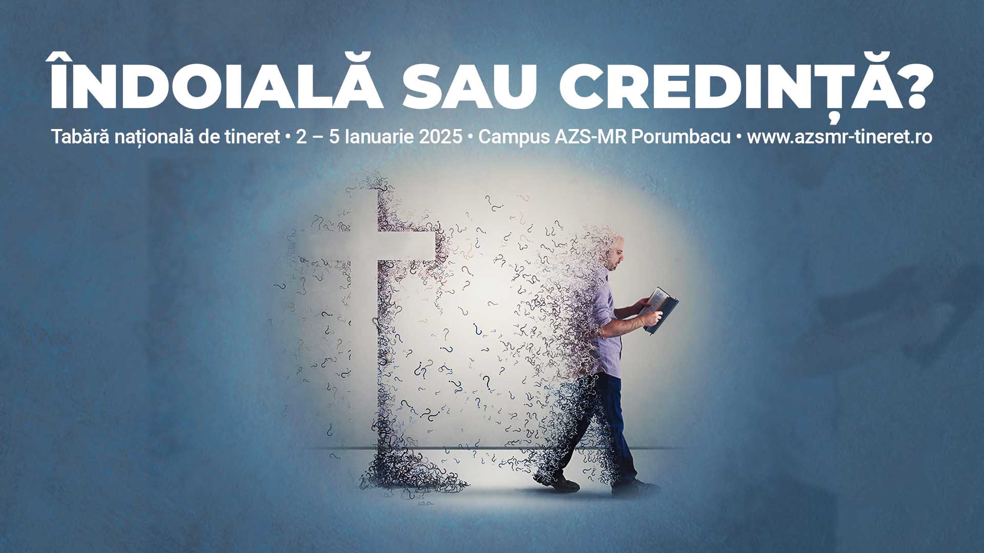 Îndoială sau credință? – Tabără națională – 2-5 Ianuarie 2025 – Campus AZS-MR